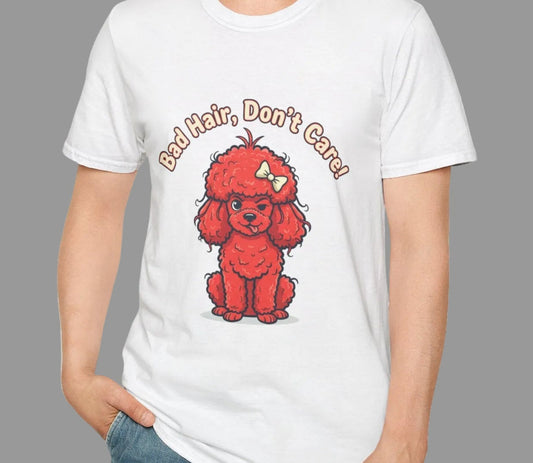 Bad Hair, Don't Care Poodle T-Shirt | Funny Dog Lover Tee